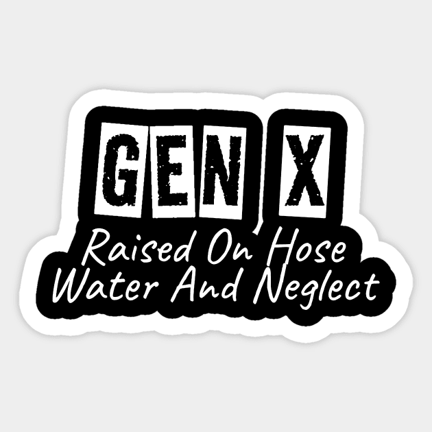 GEN X Raised On Hose Water And Neglect Sticker by KatiNysden